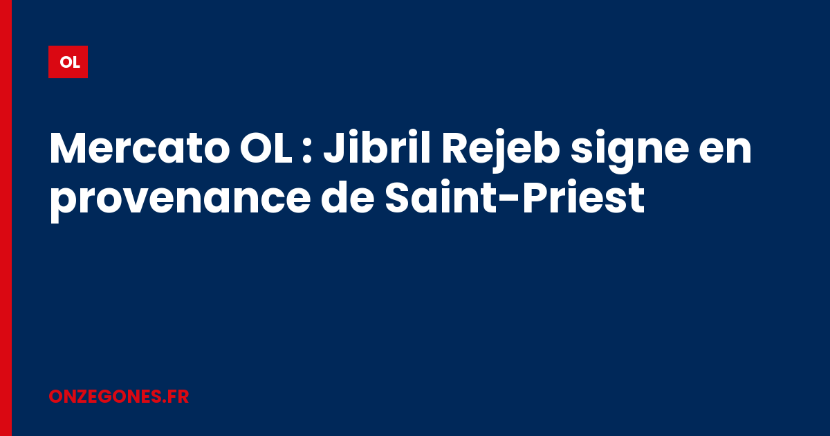 Mercato OL : Jibril Rejeb signe en provenance de Saint-Priest