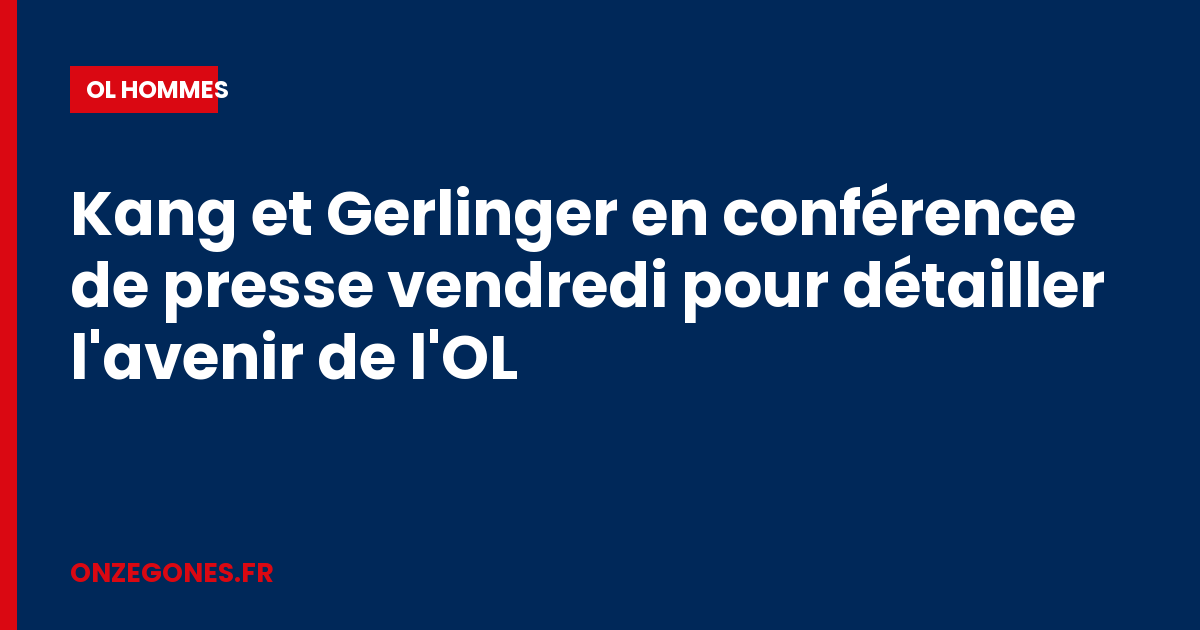 Kang et Gerlinger en conférence de presse vendredi pour détailler l'avenir de l'OL