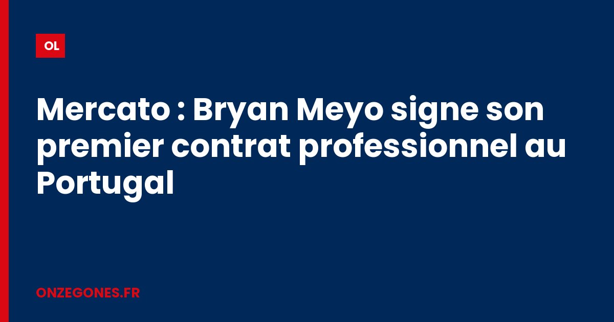 Mercato : Bryan Meyo signe son premier contrat professionnel au Portugal