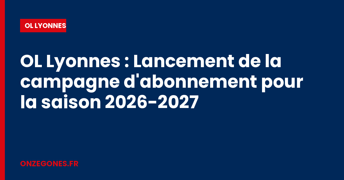 OL Lyonnes : Lancement de la campagne d'abonnement pour la saison 2026-2027
