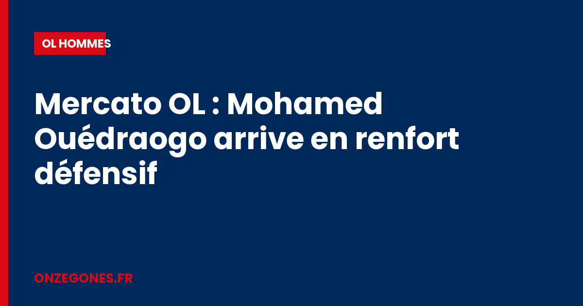 Mercato OL : Mohamed Ouédraogo arrive en renfort défensif