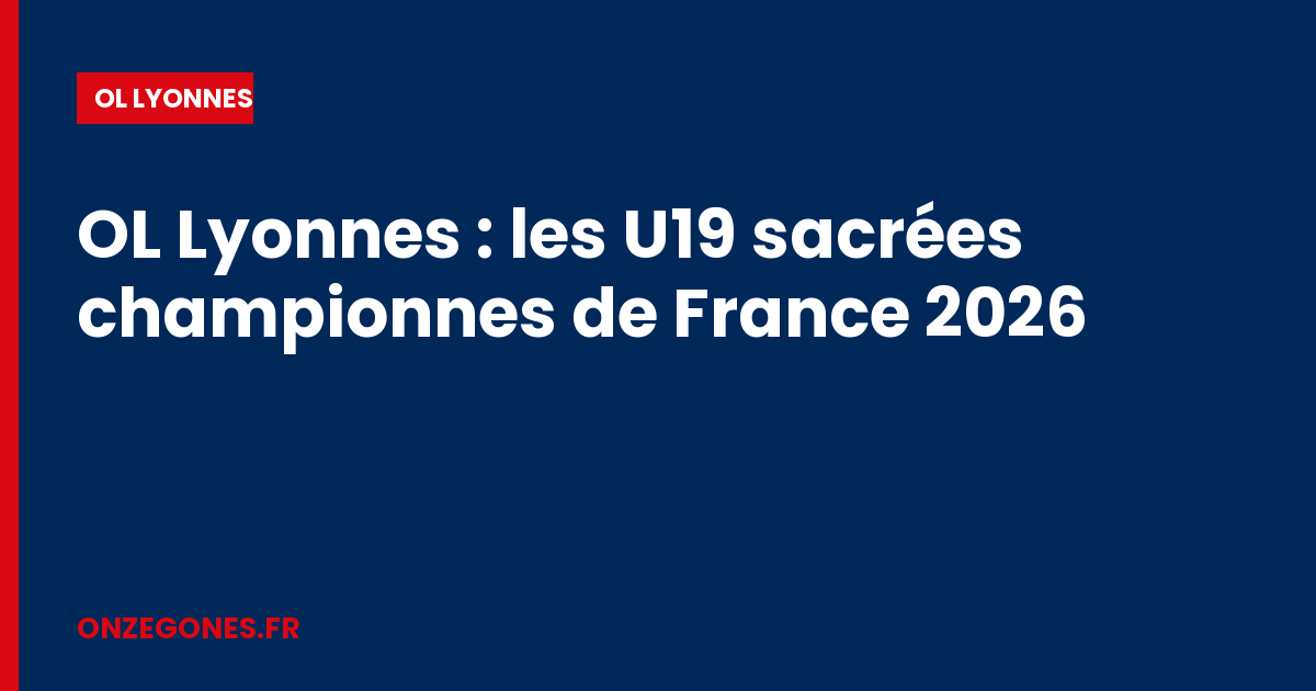 OL Lyonnes : les U19 sacrées championnes de France 2026