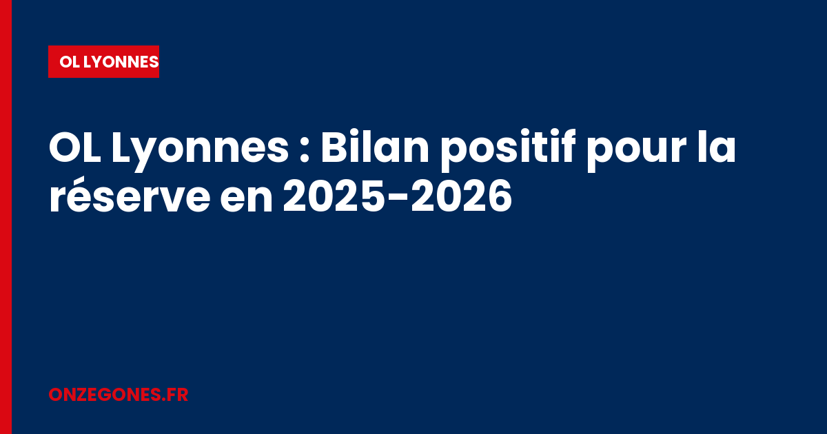 OL Lyonnes : Bilan positif pour la réserve en 2025-2026
