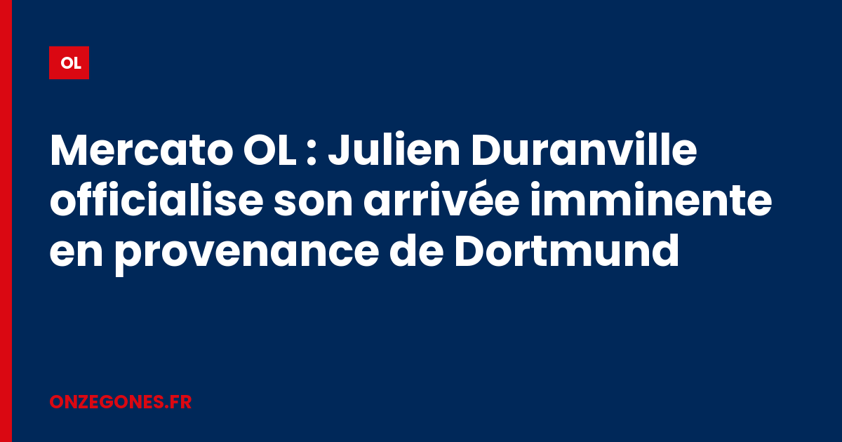 Mercato OL : Julien Duranville officialise son arrivée imminente en provenance de Dortmund