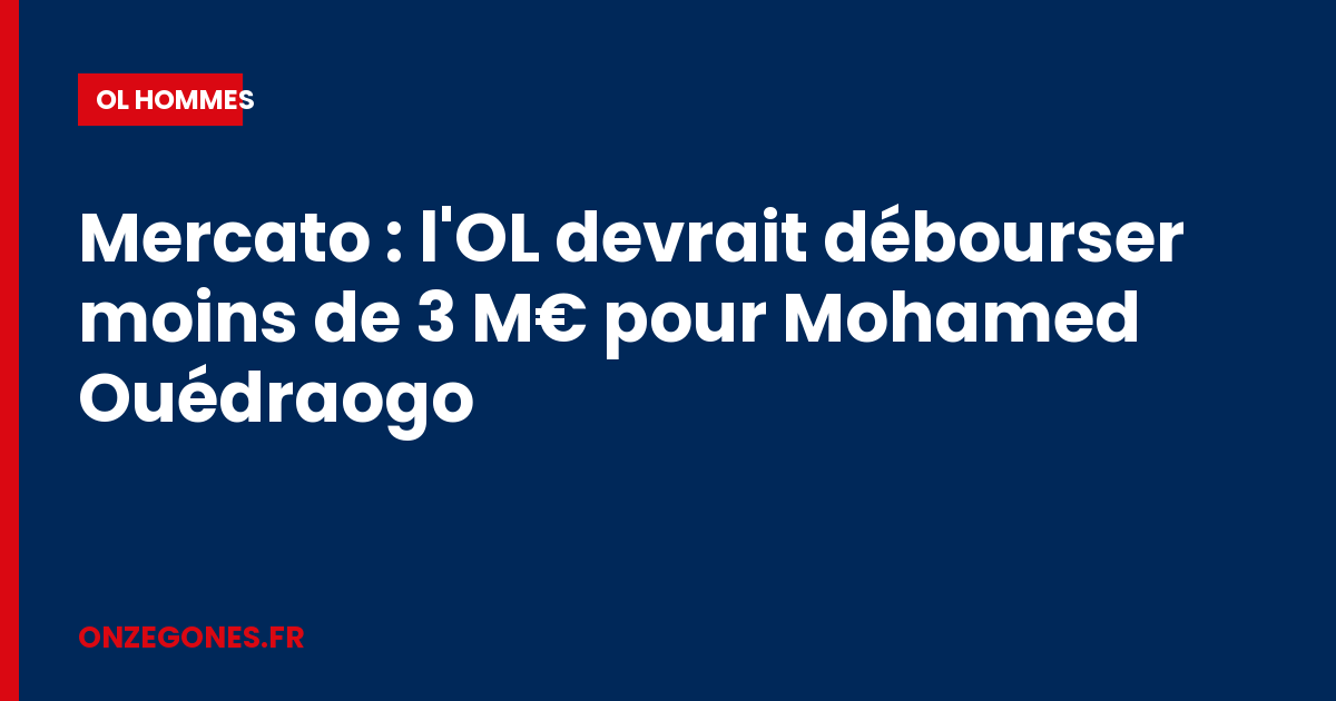 Mercato : l'OL devrait débourser moins de 3 M€ pour Mohamed Ouédraogo