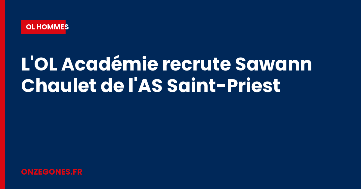 L'OL Académie recrute Sawann Chaulet de l'AS Saint-Priest