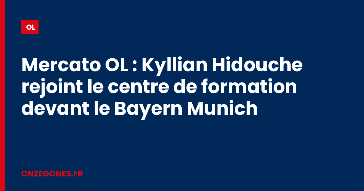 Mercato OL : Kyllian Hidouche rejoint le centre de formation devant le Bayern Munich