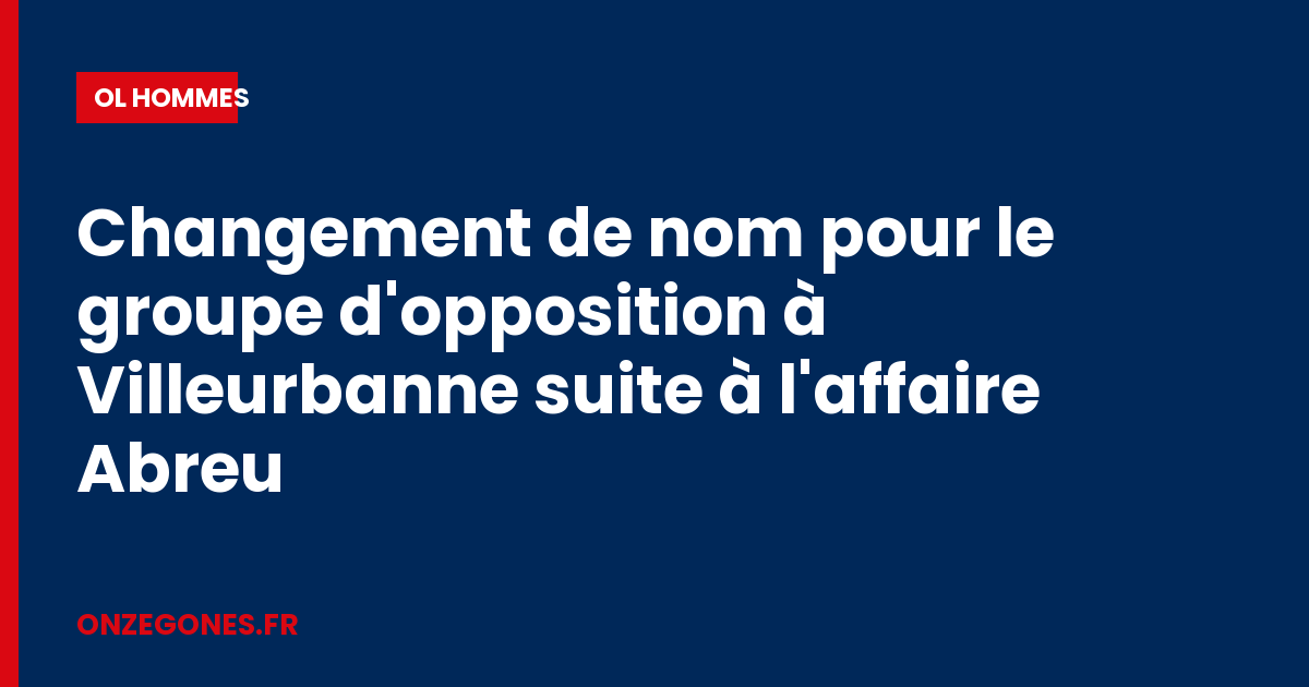 Changement de nom pour le groupe d'opposition à Villeurbanne suite à l'affaire Abreu
