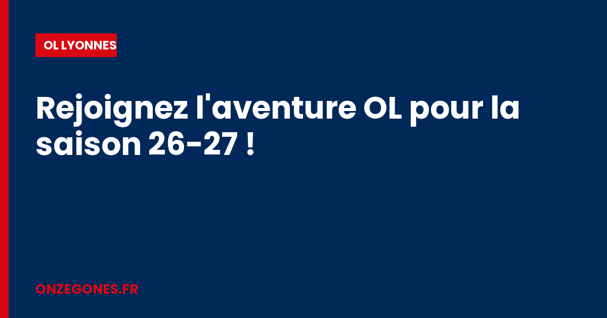 Rejoignez l'aventure OL pour la saison 26-27 !