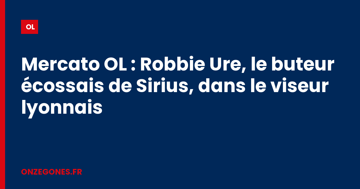 Mercato OL : Robbie Ure, le buteur écossais de Sirius, dans le viseur lyonnais