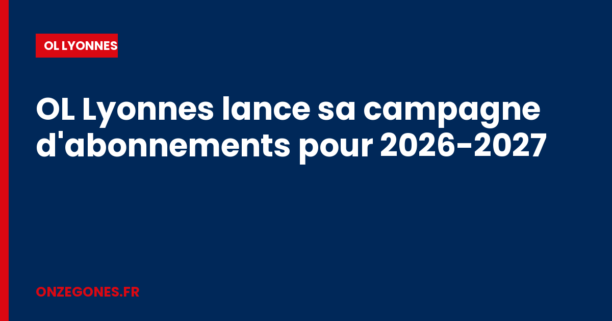 OL Lyonnes lance sa campagne d'abonnements pour 2026-2027