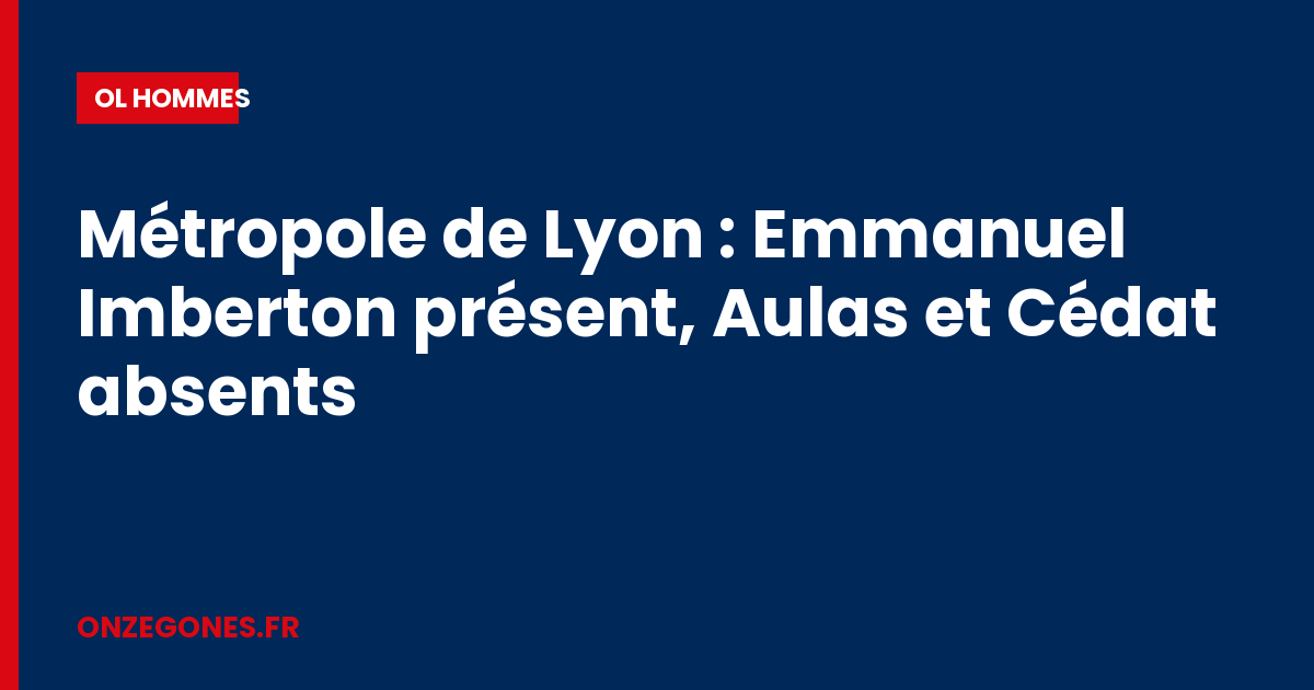 Métropole de Lyon : Emmanuel Imberton présent, Aulas et Cédat absents